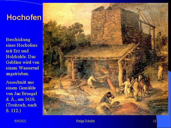 Hochofen Beschickung eines Hochofens mit Erz und Holzkohle. Das Gebläse wird von einem Wasserrad