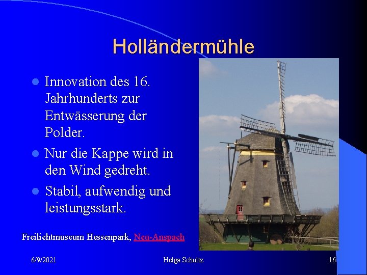 Holländermühle Innovation des 16. Jahrhunderts zur Entwässerung der Polder. l Nur die Kappe wird