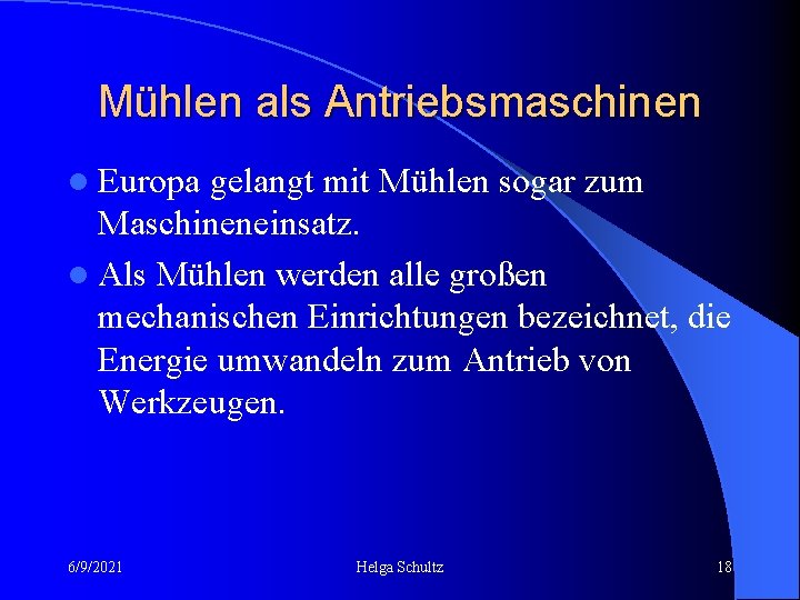 Mühlen als Antriebsmaschinen l Europa gelangt mit Mühlen sogar zum Maschineneinsatz. l Als Mühlen