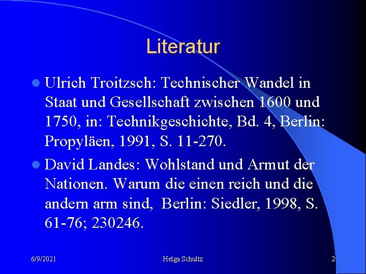 Literatur l Ulrich Troitzsch: Technischer Wandel in Staat und Gesellschaft zwischen 1600 und 1750,