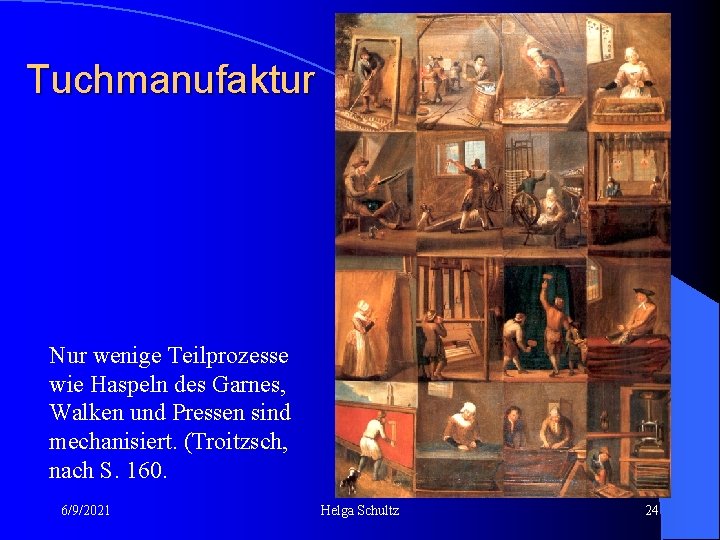 Tuchmanufaktur Nur wenige Teilprozesse wie Haspeln des Garnes, Walken und Pressen sind mechanisiert. (Troitzsch,