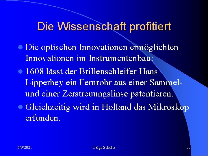 Die Wissenschaft profitiert l Die optischen Innovationen ermöglichten Innovationen im Instrumentenbau: l 1608 lässt