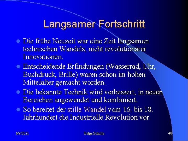Langsamer Fortschritt Die frühe Neuzeit war eine Zeit langsamen technischen Wandels, nicht revolutionärer Innovationen.