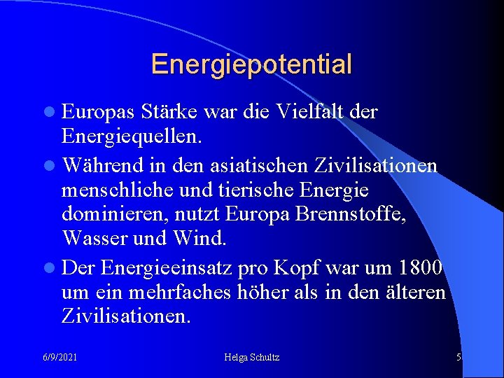 Energiepotential l Europas Stärke war die Vielfalt der Energiequellen. l Während in den asiatischen