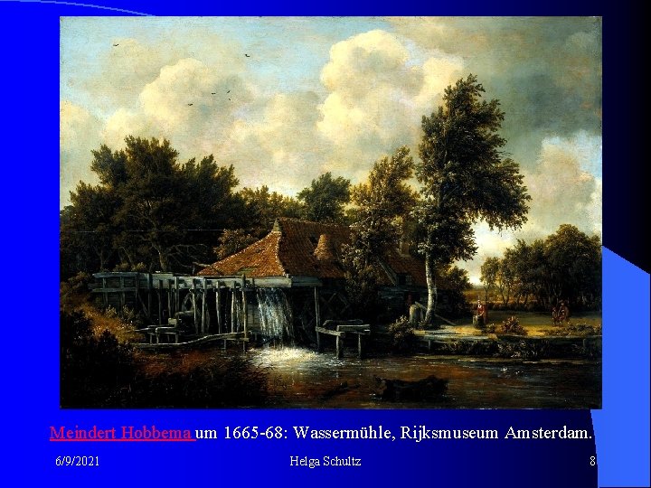 Wassermühle Meindert Hobbema um 1665 -68: Wassermühle, Rijksmuseum Amsterdam. 6/9/2021 Helga Schultz 8 