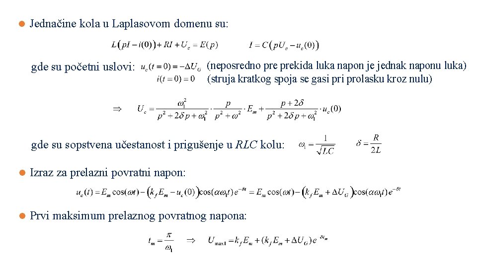 l Jednačine kola u Laplasovom domenu su: gde su početni uslovi: (neposredno prekida luka