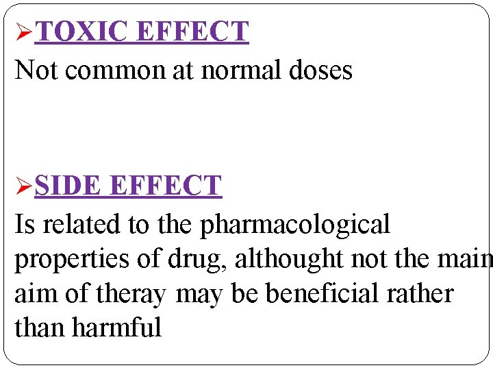 ØTOXIC EFFECT Not common at normal doses ØSIDE EFFECT Is related to the pharmacological