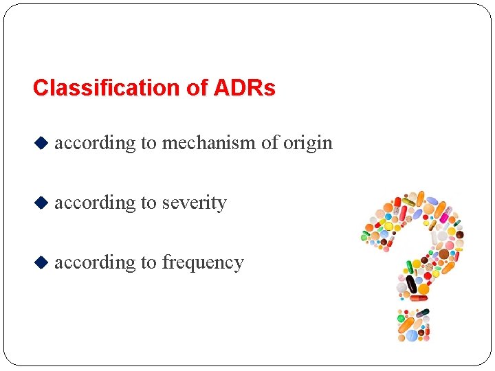 Classification of ADRs according to mechanism of origin according to severity according to frequency