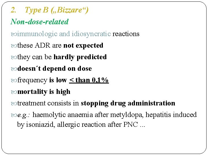 2. Type B („Bizzare“) Non-dose-related immunologic and idiosyncratic reactions these ADR are not expected
