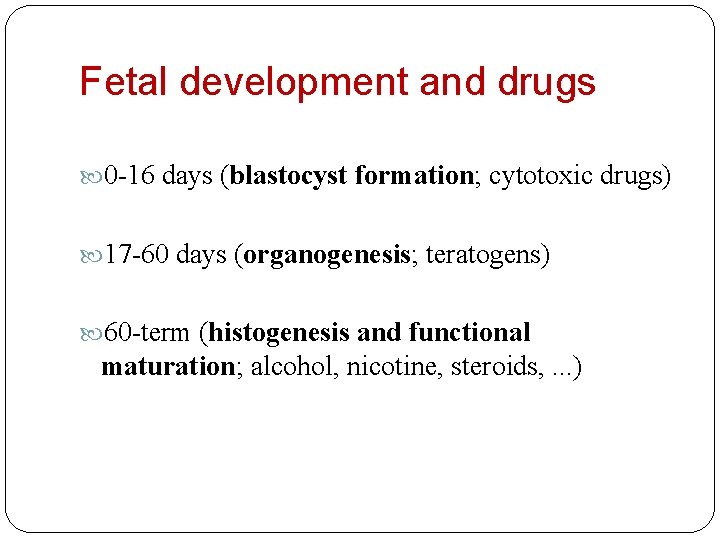 Fetal development and drugs 0 -16 days (blastocyst formation; cytotoxic drugs) 17 -60 days