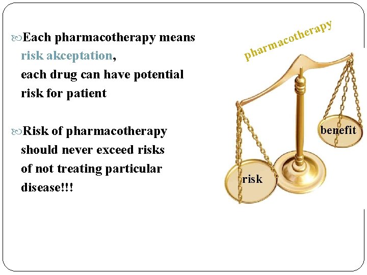  Each pharmacotherapy means risk akceptation, each drug can have potential risk for patient