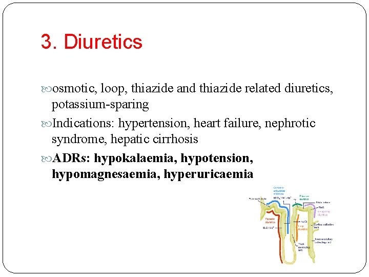 3. Diuretics osmotic, loop, thiazide and thiazide related diuretics, potassium-sparing Indications: hypertension, heart failure,