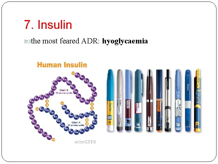 7. Insulin the most feared ADR: hyoglycaemia 