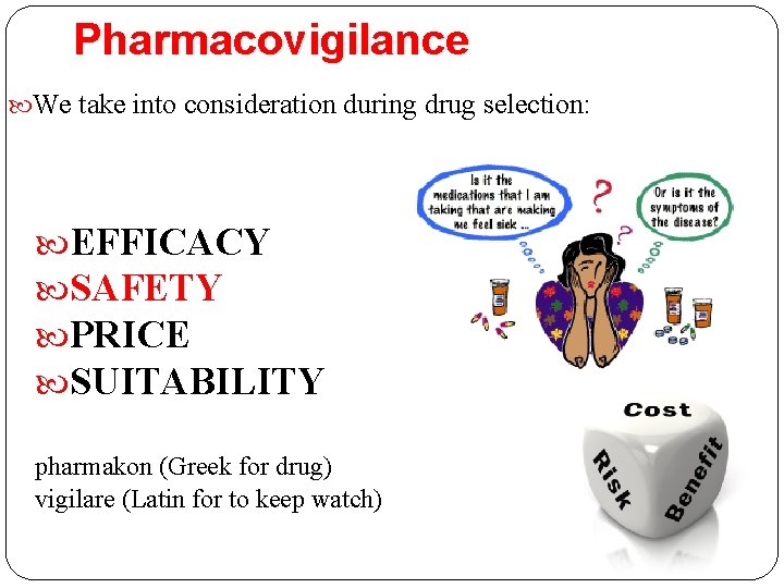 Pharmacovigilance We take into consideration during drug selection: EFFICACY SAFETY PRICE SUITABILITY pharmakon (Greek