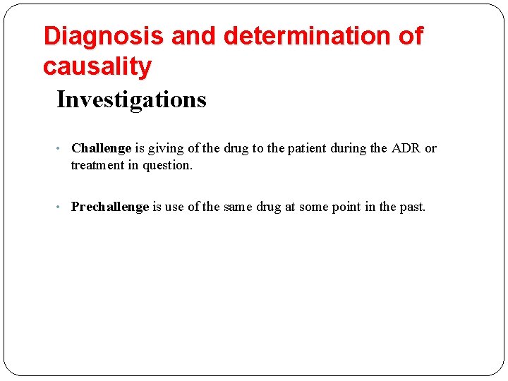 Diagnosis and determination of causality Investigations • Challenge is giving of the drug to