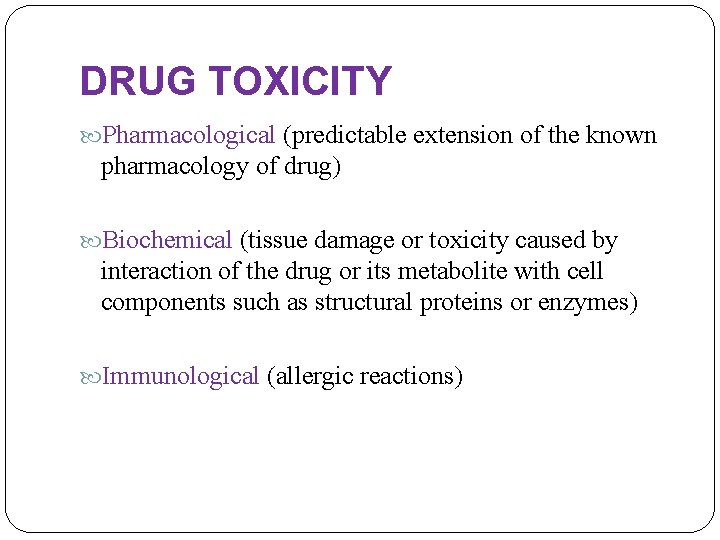 DRUG TOXICITY Pharmacological (predictable extension of the known pharmacology of drug) Biochemical (tissue damage