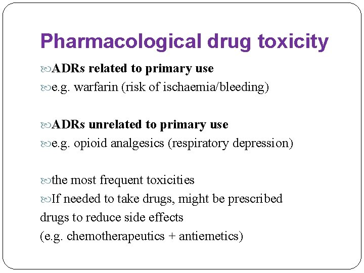 Pharmacological drug toxicity ADRs related to primary use e. g. warfarin (risk of ischaemia/bleeding)