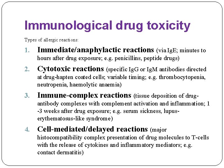 Immunological drug toxicity Types of allergic reactions: 1. Immediate/anaphylactic reactions (via Ig. E; minutes