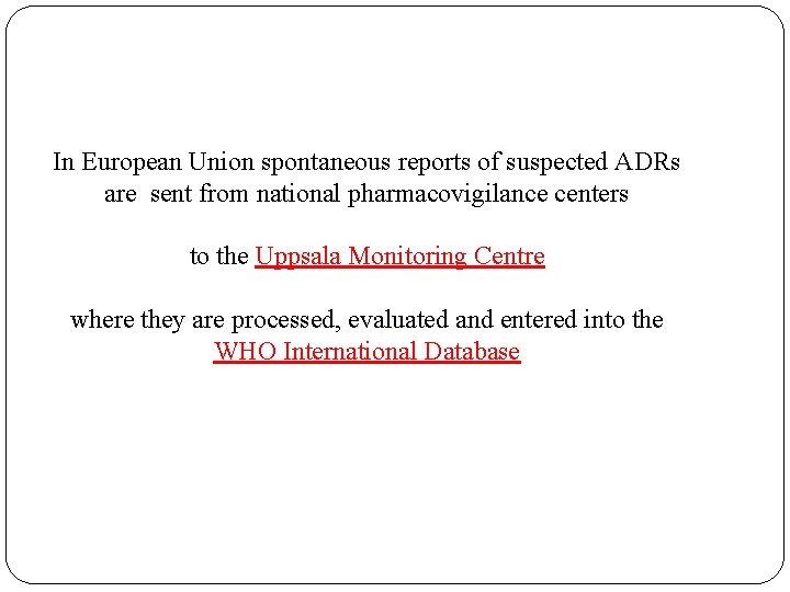 In European Union spontaneous reports of suspected ADRs are sent from national pharmacovigilance centers