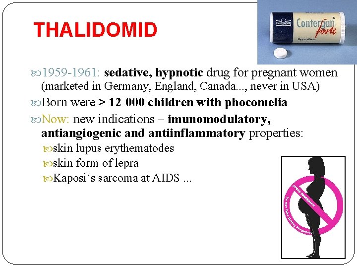 THALIDOMID 1959 -1961: sedative, hypnotic drug for pregnant women (marketed in Germany, England, Canada.