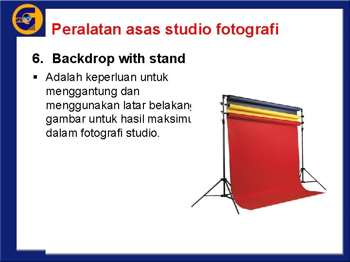 Peralatan asas studio fotografi 6. Backdrop with stand § Adalah keperluan untuk menggantung dan