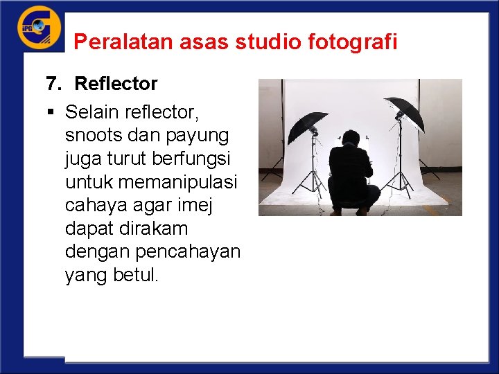 Peralatan asas studio fotografi 7. Reflector § Selain reflector, snoots dan payung juga turut