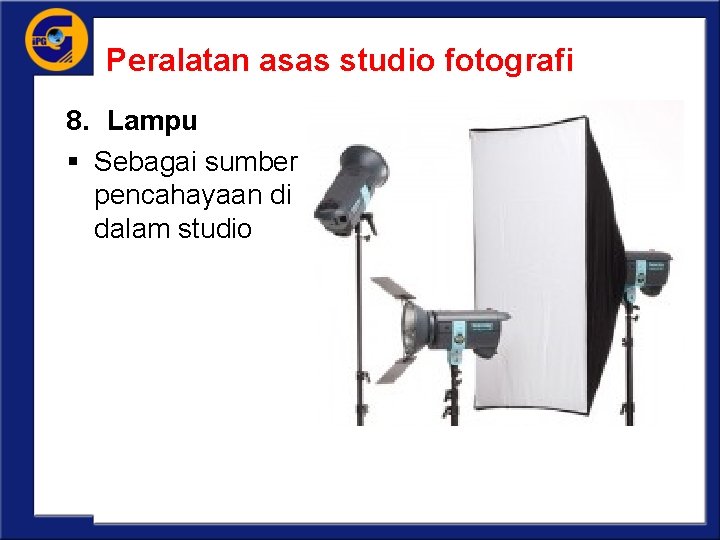 Peralatan asas studio fotografi 8. Lampu § Sebagai sumber pencahayaan di dalam studio 