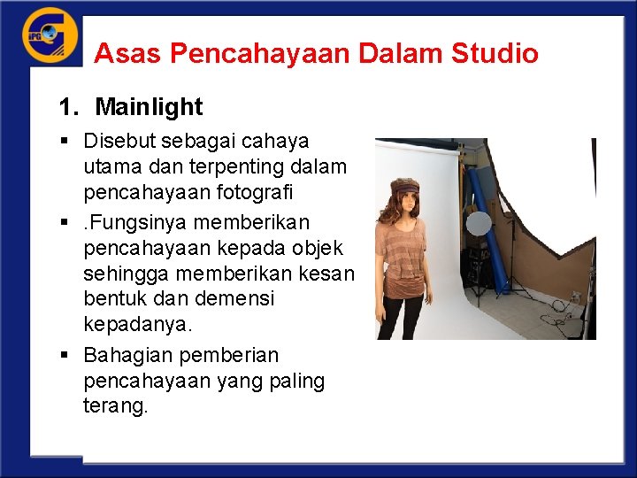 Asas Pencahayaan Dalam Studio 1. Mainlight § Disebut sebagai cahaya utama dan terpenting dalam