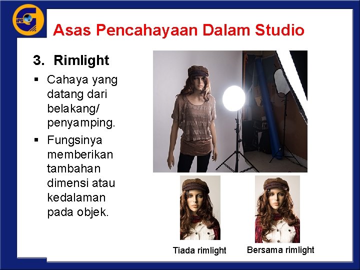 Asas Pencahayaan Dalam Studio 3. Rimlight § Cahaya yang datang dari belakang/ penyamping. §