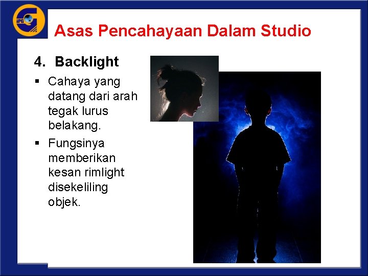 Asas Pencahayaan Dalam Studio 4. Backlight § Cahaya yang datang dari arah tegak lurus