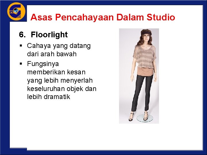 Asas Pencahayaan Dalam Studio 6. Floorlight § Cahaya yang datang dari arah bawah §