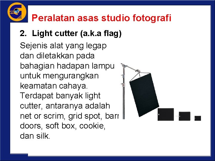 Peralatan asas studio fotografi 2. Light cutter (a. k. a flag) Sejenis alat yang