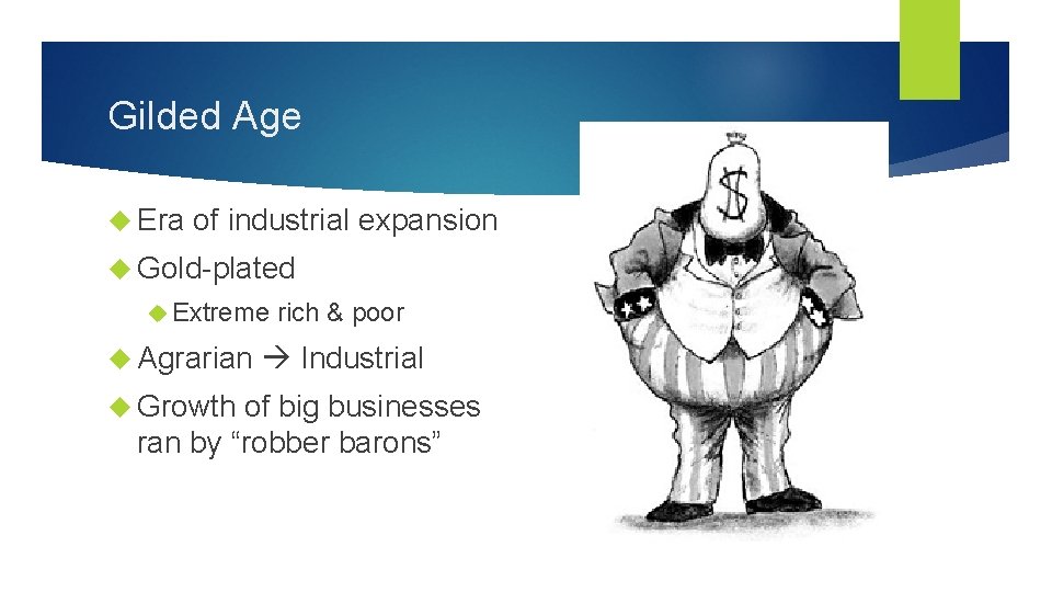Gilded Age Era of industrial expansion Gold-plated Extreme Agrarian Growth rich & poor Industrial