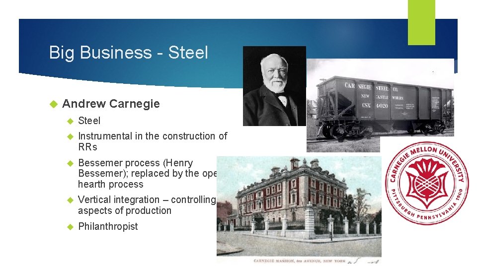 Big Business - Steel Andrew Carnegie Steel Instrumental in the construction of RRs Bessemer