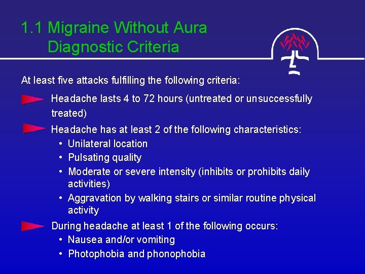 1. 1 Migraine Without Aura Diagnostic Criteria At least five attacks fulfilling the following
