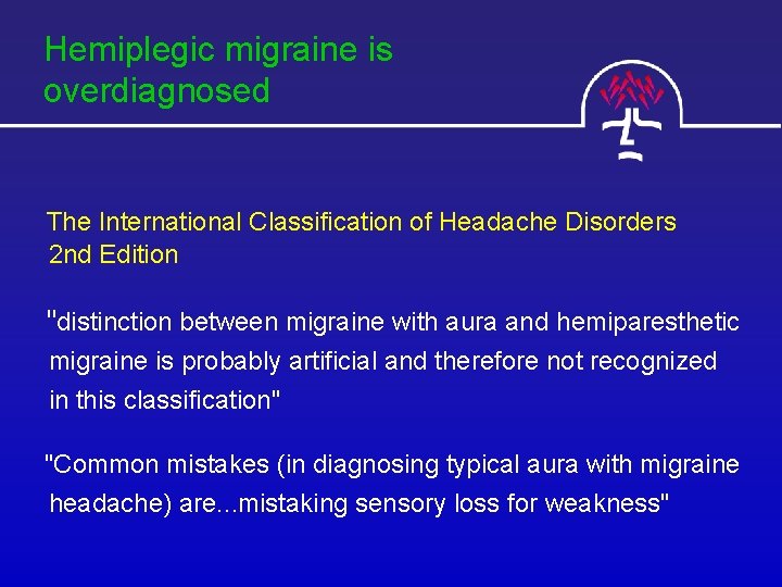 Hemiplegic migraine is overdiagnosed The International Classification of Headache Disorders 2 nd Edition "distinction