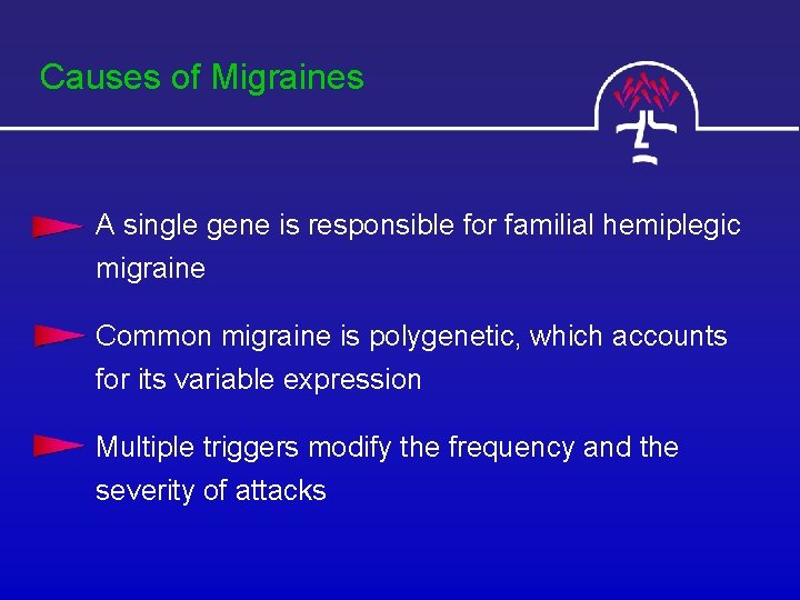 Causes of Migraines A single gene is responsible for familial hemiplegic migraine Common migraine
