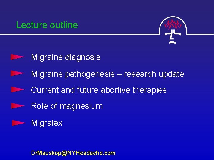 Lecture outline Migraine diagnosis Migraine pathogenesis – research update Current and future abortive therapies