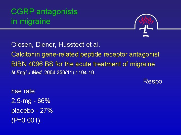 CGRP antagonists in migraine Olesen, Diener, Husstedt et al. Calcitonin gene-related peptide receptor antagonist