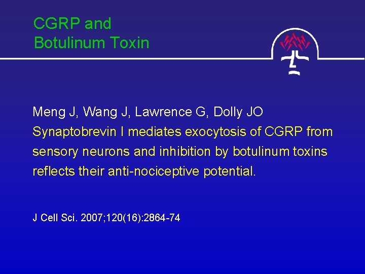 CGRP and Botulinum Toxin Meng J, Wang J, Lawrence G, Dolly JO Synaptobrevin I
