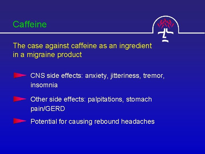 Caffeine The case against caffeine as an ingredient in a migraine product CNS side