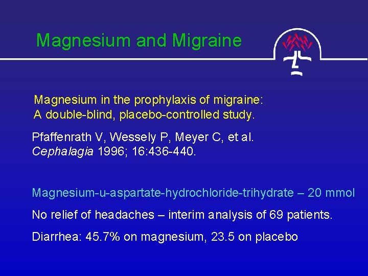 Magnesium and Migraine Magnesium in the prophylaxis of migraine: A double-blind, placebo-controlled study. Pfaffenrath