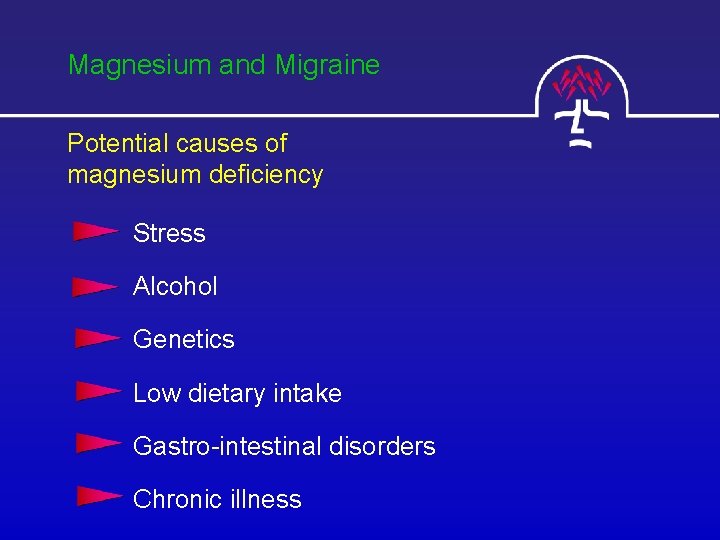 Magnesium and Migraine Potential causes of magnesium deficiency Stress Alcohol Genetics Low dietary intake