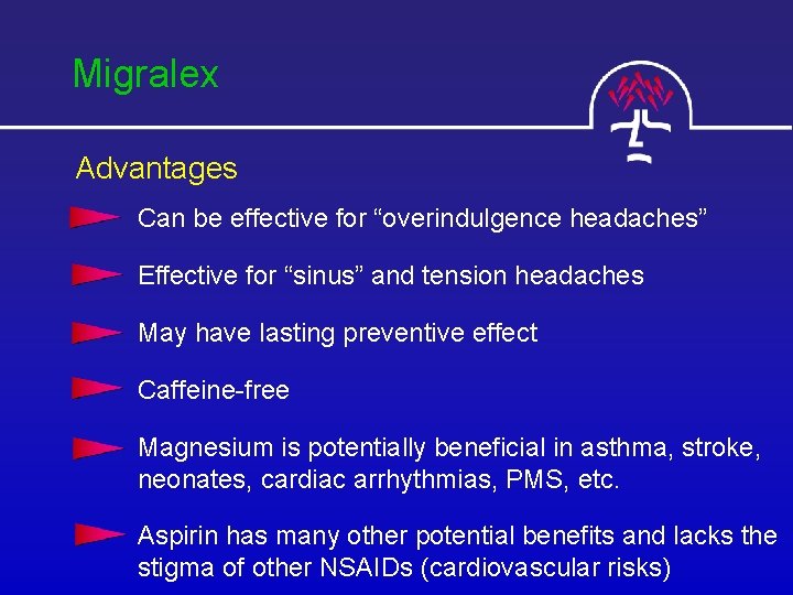 Migralex Advantages Can be effective for “overindulgence headaches” Effective for “sinus” and tension headaches