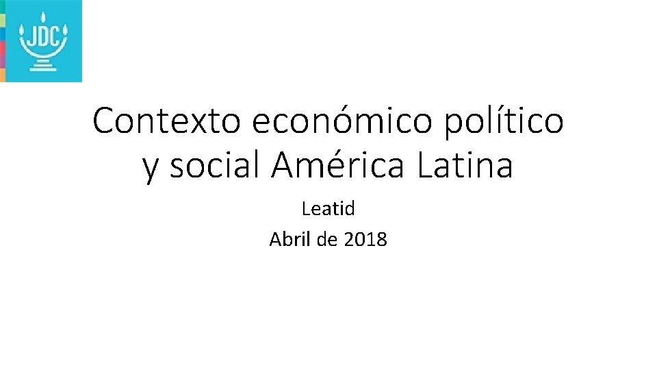 Contexto económico político y social América Latina Leatid Abril de 2018 