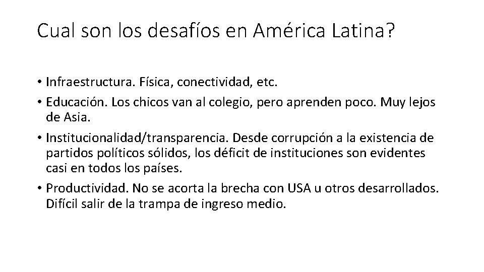 Cual son los desafíos en América Latina? • Infraestructura. Física, conectividad, etc. • Educación.