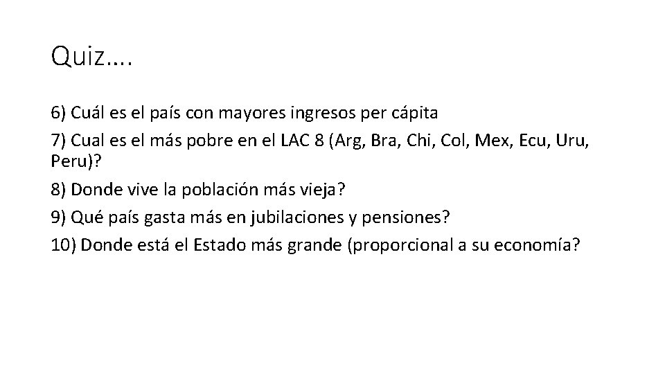 Quiz…. 6) Cuál es el país con mayores ingresos per cápita 7) Cual es