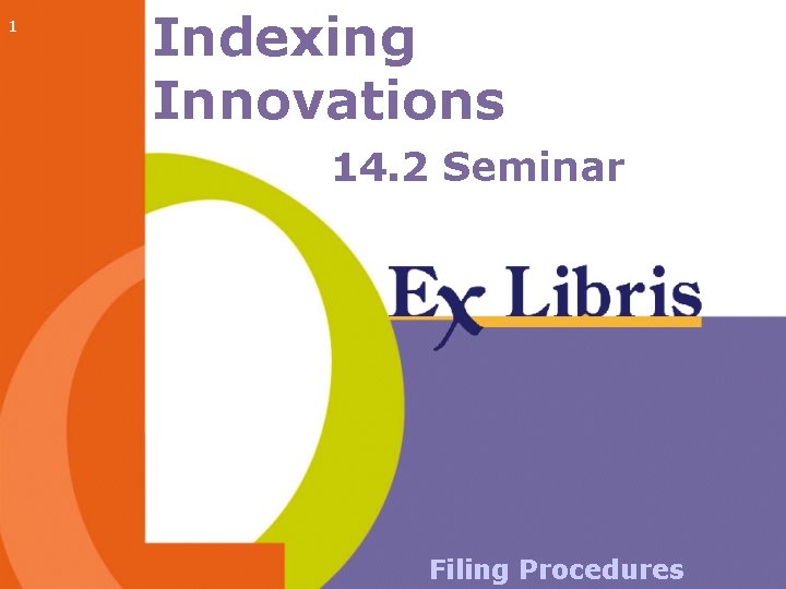 1 Indexing Innovations 14. 2 Seminar Filing Procedures 