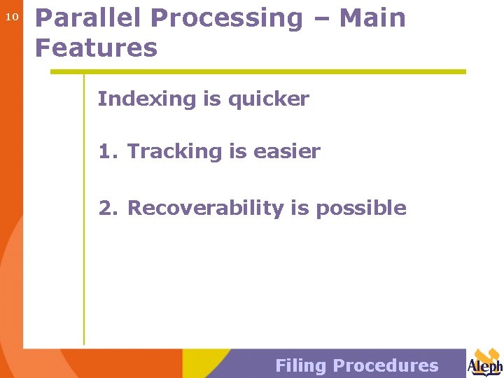 10 Parallel Processing – Main Features Indexing is quicker 1. Tracking is easier 2.