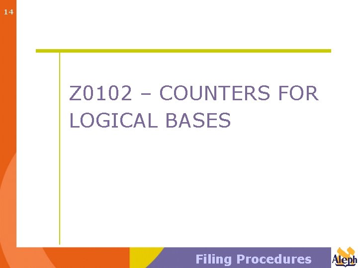 14 Z 0102 – COUNTERS FOR LOGICAL BASES Filing Procedures 